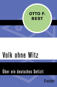 Title: Volk ohne Witz: Über ein deutsches Defizit, Author: Otto F. Best