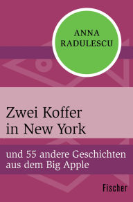 Title: Zwei Koffer in New York: und 55 andere Geschichten aus dem Big Apple, Author: Anna Radulescu