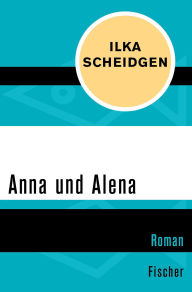 Title: Anna und Alena, Author: Ilka Scheidgen