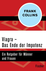 Title: Viagra - Das Ende der Impotenz: Ein Ratgeber für Männer und Frauen, Author: Frank Collins
