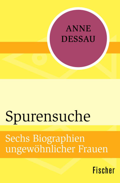 Spurensuche: Sechs Biographien ungewöhnlicher Frauen