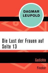 Title: Die Lust der Frauen auf Seite 13: Gedichte, Author: Dagmar Leupold