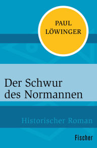 Title: Der Schwur des Normannen: Historischer Roman, Author: Paul Löwinger