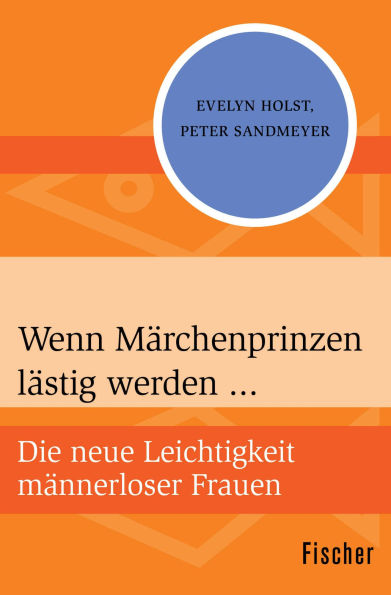 Wenn Märchenprinzen lästig werden ...: Die neue Leichtigkeit männerloser Frauen