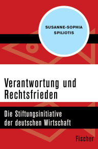 Title: Verantwortung und Rechtsfrieden: Die Stiftungsinitiative der deutschen Wirtschaft, Author: Susanne-Sophia Spiliotis