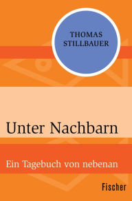 Title: Unter Nachbarn: Ein Tagebuch von nebenan, Author: Thomas Stillbauer