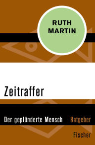 Title: Zeitraffer: Der geplünderte Mensch, Author: Ruth Martin