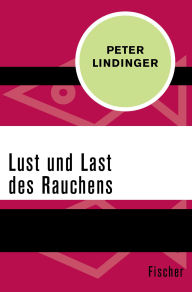 Title: Lust und Last des Rauchens, Author: Peter Lindinger