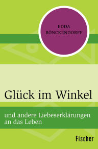 Title: Glück im Winkel: und andere Liebeserklärungen an das Leben, Author: Edda Rönckendorff