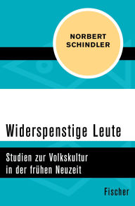 Title: Widerspenstige Leute: Studien zur Volkskultur in der frühen Neuzeit, Author: Norbert Schindler