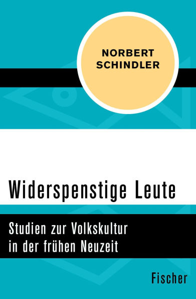 Widerspenstige Leute: Studien zur Volkskultur in der frühen Neuzeit