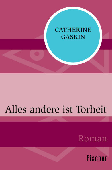 Alles andere ist Torheit: Roman