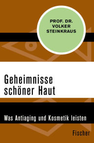 Title: Geheimnisse schöner Haut: Was Antiaging und Kosmetik leisten, Author: Volker Steinkraus