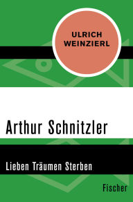 Title: Arthur Schnitzler: Lieben Träumen Sterben, Author: Ulrich Weinzierl