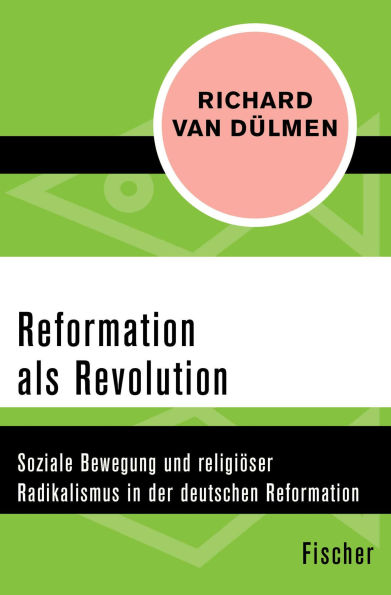 Reformation als Revolution: Soziale Bewegung und religiöser Radikalismus in der deutschen Reformation