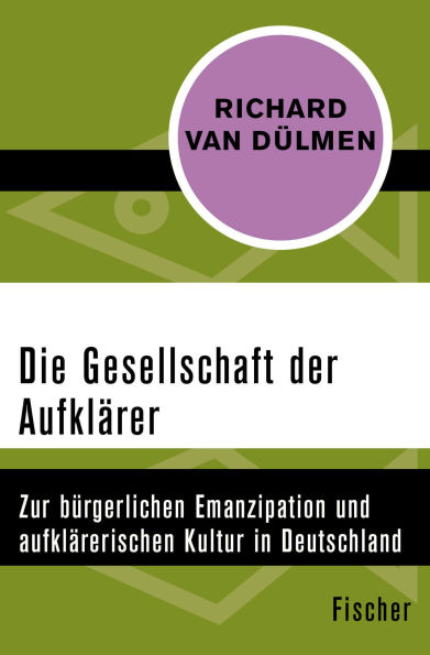 Die Gesellschaft der Aufklärer: Zur bürgerlichen Emanzipation und aufklärerischen Kultur in Deutschland