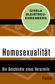 Title: Homosexualität: Die Geschichte eines Vorurteils, Author: Gisela Bleibtreu-Ehrenberg