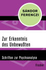 Zur Erkenntnis des Unbewußten: Schriften zur Psychoanalyse