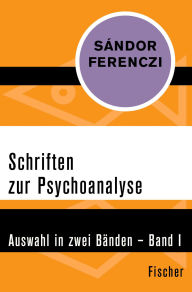 Title: Schriften zur Psychoanalyse: Auswahl in zwei Bänden - Band I, Author: Sándor Ferenczi