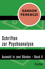 Title: Schriften zur Psychoanalyse: Auswahl in zwei Bänden - Band II, Author: Sándor Ferenczi