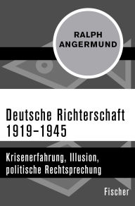 Title: Deutsche Richterschaft 1919-1945: Krisenerfahrung, Illusion, politische Rechtsprechung, Author: Ralph Angermund