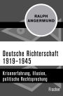 Deutsche Richterschaft 1919-1945: Krisenerfahrung, Illusion, politische Rechtsprechung