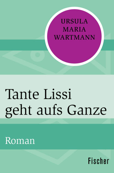 Tante Lissi geht aufs Ganze: Roman