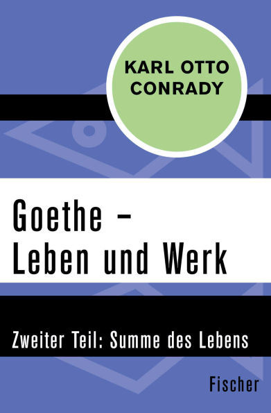 Goethe - Leben und Werk: Zweiter Teil: Summe des Lebens