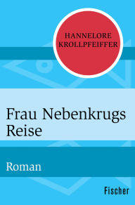 Title: Frau Nebenkrugs Reise: Roman, Author: Hannelore Krollpfeiffer