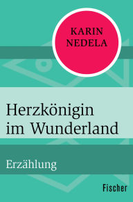 Title: Herzkönigin im Wunderland: Erzählung, Author: Karin Nedela