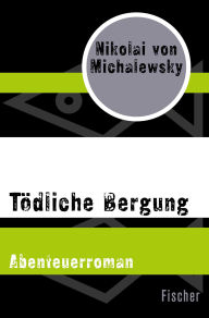 Title: Tödliche Bergung: Abenteuerroman, Author: Nikolai von Michalewsky