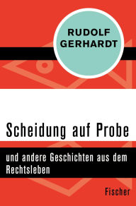 Title: Scheidung auf Probe: und andere Geschichten aus dem Rechtsleben, Author: Rudolf Gerhardt