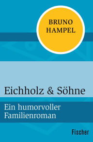 Title: Eichholz & Söhne: Ein humorvoller Familienroman, Author: Bruno Hampel