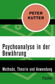 Title: Psychoanalyse in der Bewährung: Methode, Theorie und Anwendung, Author: Peter Kutter