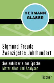 Title: Sigmund Freuds Zwanzigstes Jahrhundert: Seelenbilder einer Epoche - Materialien und Analysen, Author: Hermann Glaser
