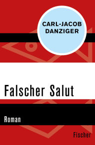 Title: Falscher Salut: Roman, Author: Carl-Jacob Danziger