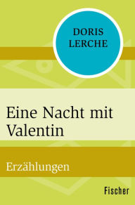 Title: Eine Nacht mit Valentin: Erzählungen, Author: Doris Lerche