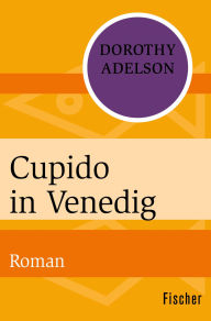 Title: Cupido in Venedig: Roman, Author: Dorothy Adelson