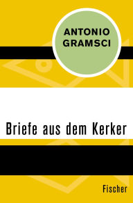 Title: Briefe aus dem Kerker, Author: Antonio Gramsci