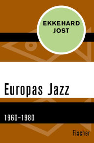 Title: Europas Jazz: 1960-1980, Author: Ekkehard Jost