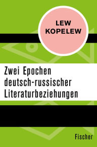 Title: Zwei Epochen deutsch-russischer Literaturbeziehungen, Author: Lew Kopelew