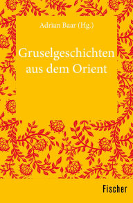 Title: Gruselgeschichten aus dem Orient, Author: Adrian Baar