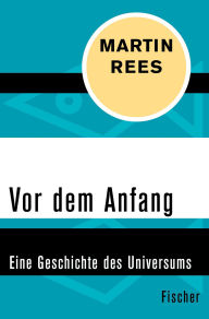 Title: Vor dem Anfang: Eine Geschichte des Universums, Author: Martin Rees