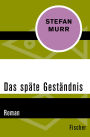 Das späte Geständnis: Roman