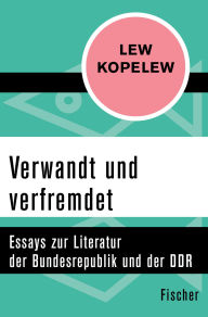 Title: Verwandt und verfremdet: Essays zur Literatur der Bundesrepublik und der DDR, Author: Lew Kopelew