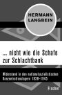 ... nicht wie die Schafe zur Schlachtbank: Widerstand in den nationalsozialistischen Konzentrationslagern 1938-1945