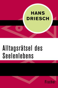 Title: Alltagsrätsel des Seelenlebens, Author: Hans Driesch