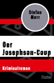 Title: Der Josephson-Coup: Kriminalroman, Author: Stefan Murr