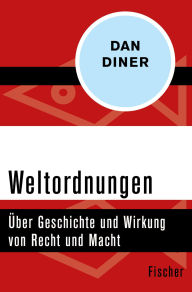 Title: Weltordnungen: Über Geschichte und Wirkung von Recht und Macht, Author: Dan Diner