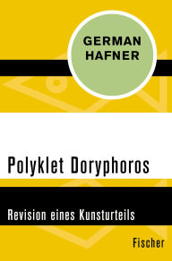 Title: Polyklet Doryphoros: Revision eines Kunsturteils, Author: German Hafner